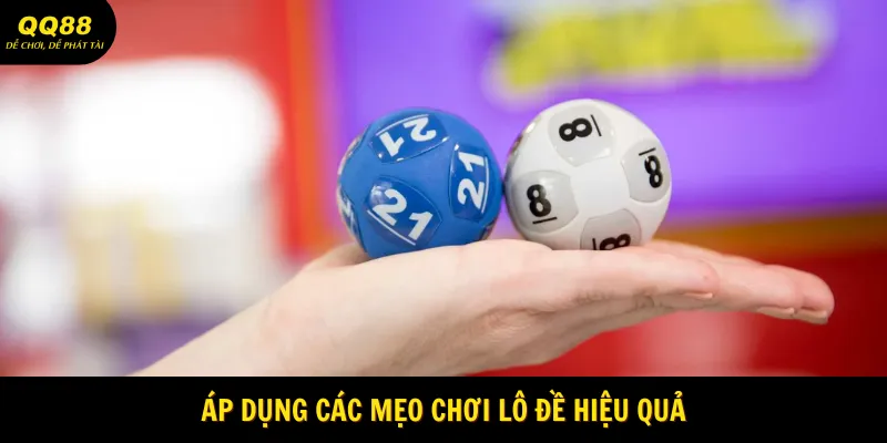 Mẹo Chơi Lô Đề Hiệu Quả - Bí Quyết Làm Giàu Tại QQ88 3 Áp dụng các mẹo chơi lô đề hiệu quả