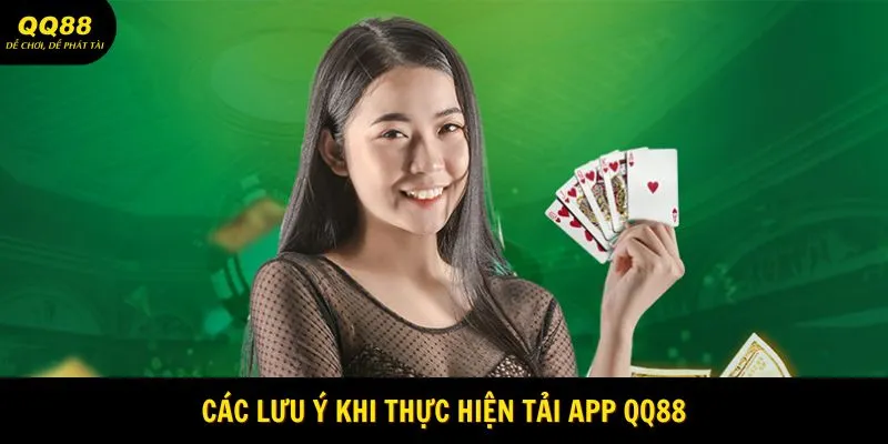 Tải App QQ88 - Sân Chơi Cá Cược Hot Nhất 2025 3 Các lưu ý khi thực hiện tải app QQ88