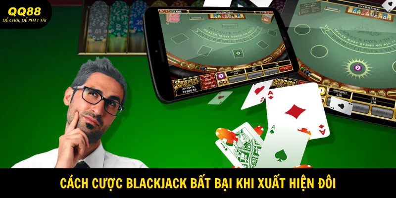 Cách Cược Blackjack Bất Bại - Săn Thưởng Cùng QQ88 3 Cách cược Blackjack bất bại khi xuất hiện đôi