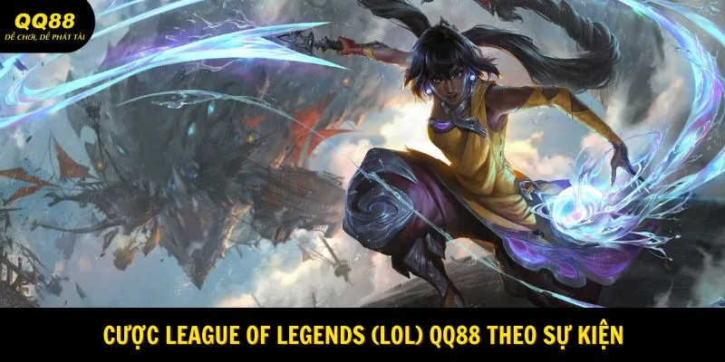 League Of Legends (LoL) QQ88 - Sân Thể Thao Hấp Dẫn 2025 3 Cược League of Legends (LoL) QQ88 theo sự kiện