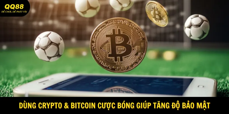 Cá Cược Bóng Đá Bằng Crypto & Bitcoin Tại QQ88 2 Dùng Crypto & Bitcoin cược bóng giúp tăng độ bảo mật