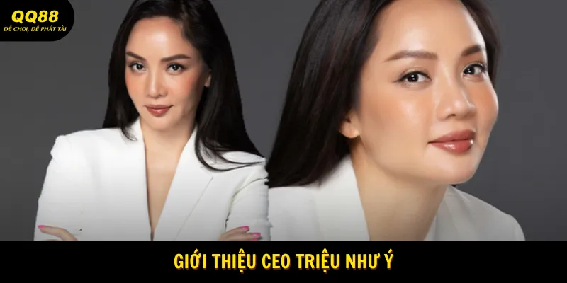 CEO Triệu Như Ý - Nữ Lãnh Đạo Của Nhà Cái QQ88 1 Giới thiệu CEO Triệu Như Ý