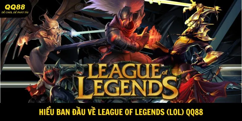 League Of Legends (LoL) QQ88 - Sân Thể Thao Hấp Dẫn 2025 1 Hiểu ban đầu về League of Legends (LoL) QQ88
