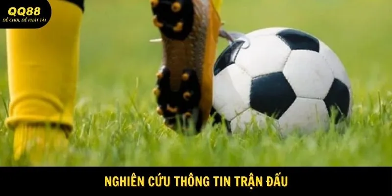 Cách Chơi Cá Cược Bóng Đá An Toàn Tại QQ88 2 Nghiên cứu thông tin trận đấu