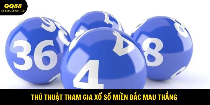 Xổ Số Miền Bắc QQ88 - Thời Cơ Đổi Đời Chỉ Sau Vài Giây 3 Thủ thuật tham gia xổ số miền Bắc mau thắng