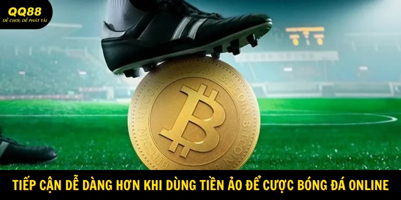 Cá Cược Bóng Đá Bằng Crypto & Bitcoin Tại QQ88 3 Tiếp cận dễ dàng hơn khi dùng tiền ảo để cược bóng đá online