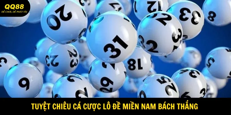 Lô Đề Miền Nam - Cá Cược Đỉnh Chóp Tại QQ88 3 Tuyệt chiêu cá cược lô đề Miền Nam bách thắng