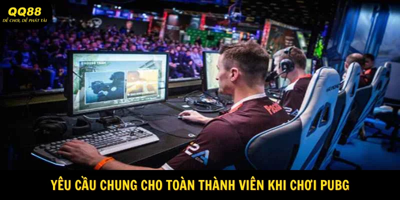 PUBG - Điểm Đến Vui Chơi Cực Đỉnh Trong Năm 2025 2 Yêu cầu chung cho toàn thành viên khi chơi PUBG